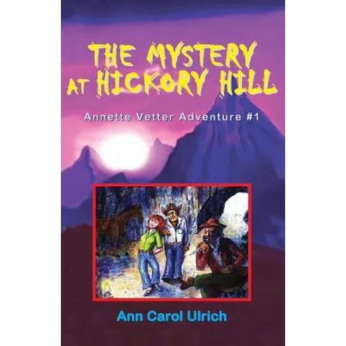 The Mystery at Hickory Hill: Annette Vetter Adventure #1