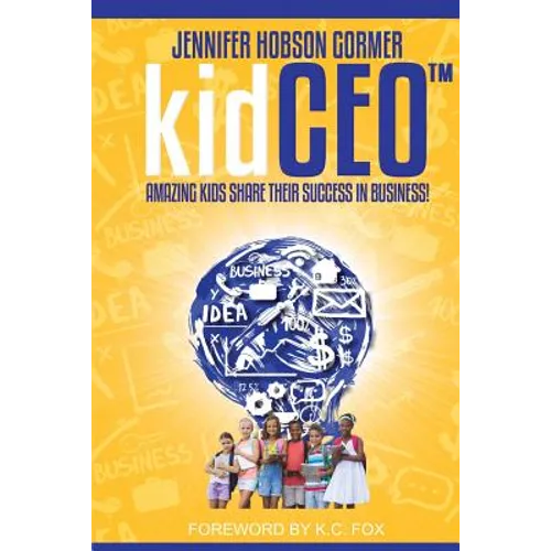 kidCEO: Amazing Kids Share Their Success in Business