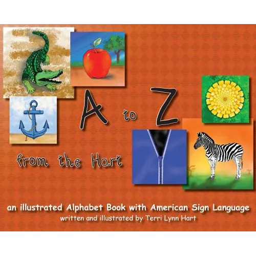 A to Z from The Hart: an illustrated Alphabet Book with American Sign Language