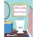 While Daddy Was Pooping