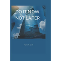 Do It Now, Not Later: How to build your self esteem and explore your potentials.