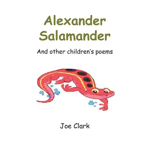 Alexander Salamander: And Other Children's Poems