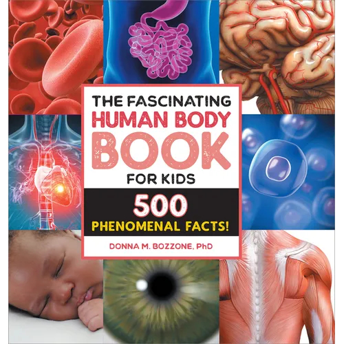 The Fascinating Human Body Book for Kids: 500 Phenomenal Facts!
