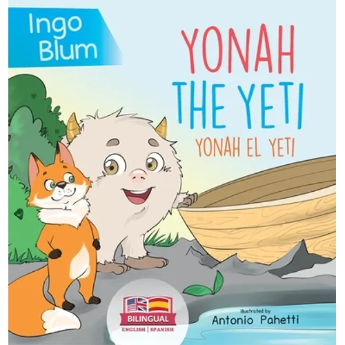 Yonah the Yeti - Yonah el yeti: Bilingual Children's Book in English and Spanish. Suitable for kindergarten, elementary school and at home!