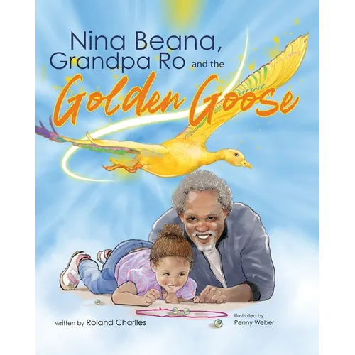 Nina Beana, Grandpa Ro, and the Golden Goose