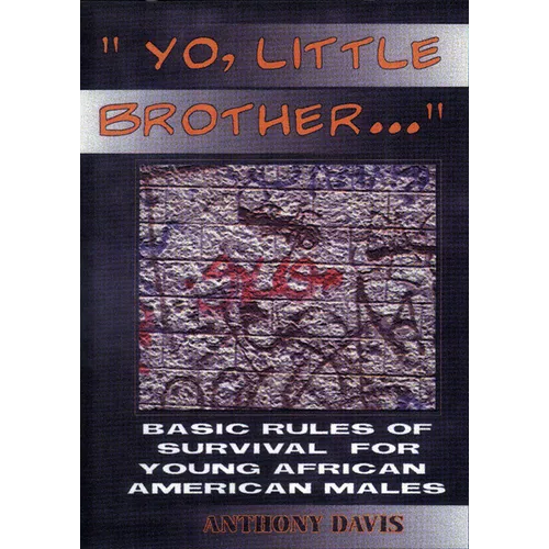 Yo, Little Brother . . .: Basic Rules of Survival for Young African American Males