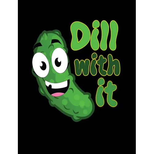 Dill With It: Funny Quotes and Pun Themed College Ruled Composition Notebook