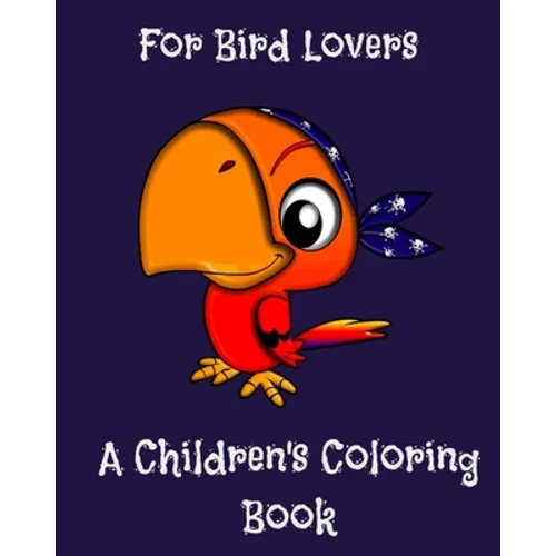 Children's Coloring Book for Bird Lovers: For Bird Lovers