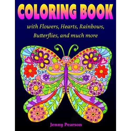 Coloring Book with Flowers, Hearts, Rainbows, Butterflies, and much more: for all ages from Tweens to Adults