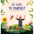 Be Kind To Yourself: A story to help kids develop self-love