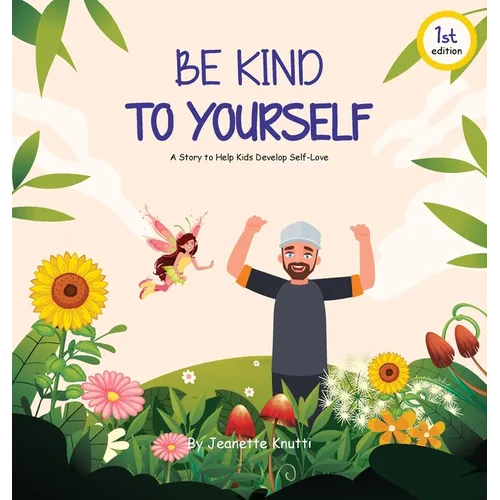 Be Kind To Yourself: A story to help kids develop self-love