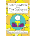 Saint Sayings about the Eucharist: A Picture Book for Catholic Kids