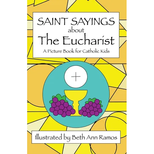 Saint Sayings about the Eucharist: A Picture Book for Catholic Kids