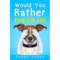 Would You Rather Book For Kids: The Book of Silly Scenarios, Challenging Choices, and Hilarious Situations the Whole Family Will Love