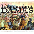 Independent Dames: What You Never Knew about the Women and Girls of the American Revolution