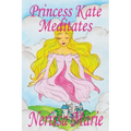 Princess Kate Meditates (Children's Book about Mindfulness Meditation for Kids, Preschool Books, Kids Books, Kindergarten Books, Kids Book, Ages 2-8,