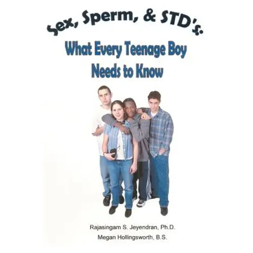 Sex, Sperm, & STD'S: : What Every Teenage Boy Needs to Know
