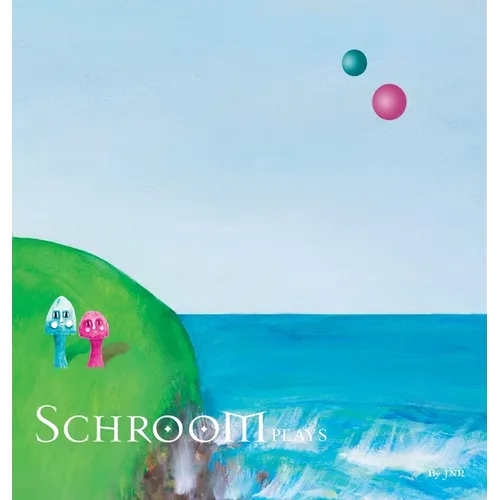 Schroom: Plays