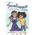 I Have Scoliosis too: A Story of Friendship and Hope throughout Scoliosis