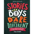 Stories for Boys Who Dare to Be Different: True Tales of Amazing Boys Who Changed the World Without Killing Dragons