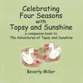 Celebrating Four Seasons With Topsy and Sunshine: a companion book to The Adventures of Topsy and Sunshine