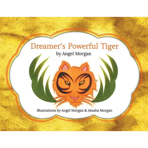Dreamer's Powerful Tiger: A New Lucid Dreaming Classic For Children and Parents of the 21st Century