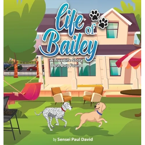 Life of Bailey: A True-Life Story: Lost Dog Found