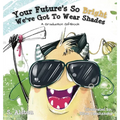 Your Future's So Bright We've Got To Wear Shades: A Graduation Gift Book