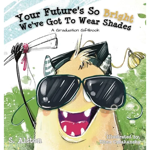 Your Future's So Bright We've Got To Wear Shades: A Graduation Gift Book