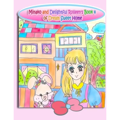 Minako and Delightful Rolleen's Book 4 of Dream Sweet Home