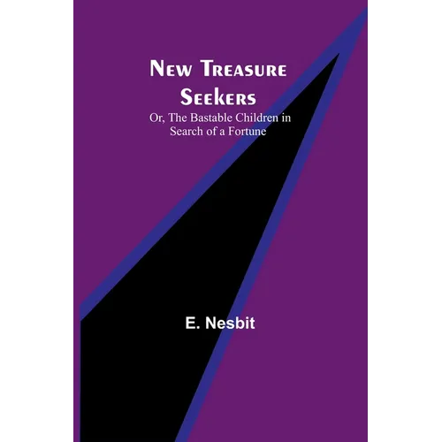 New Treasure Seekers; Or, The Bastable Children in Search of a Fortune