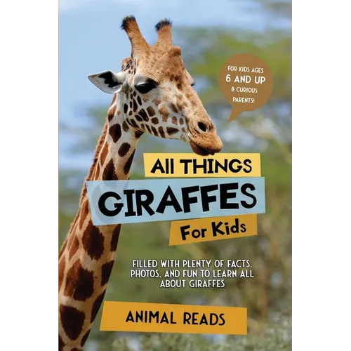 All Things Giraffes For Kids: Filled With Plenty of Facts, Photos, and Fun to Learn all About Giraffes