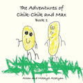 The Adventures of Chik-Chik and Max Book 1: An Ancient Pizza, Christmas, The Chocolate Factory: An Ancient Pizza, Christmas, The Chocolate Factory