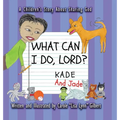 What Can I Do, Lord? Kade and Jade
