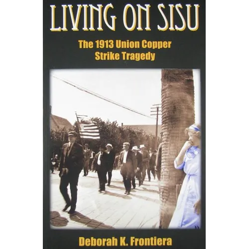 Living on Sisu: The 1913 Union Copper Strike Tragedy