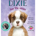 Dixie Has the Ickies: The Amazing Story of a Real-life Rescue Dog
