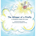 The Whisper of a Firefly: A Children's Book for Loss