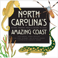 North Carolina's Amazing Coast: Natural Wonders from Alligators to Zoeas
