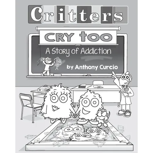 Critters Cry Too: Explaining Addiction to Children (Picture Book)