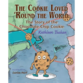 The Cookie Loved 'Round the World: The Story of the Chocolate Chip Cookie