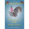 An Unlikely Champion: The Story of a Horse and the Girl Who Loved Him