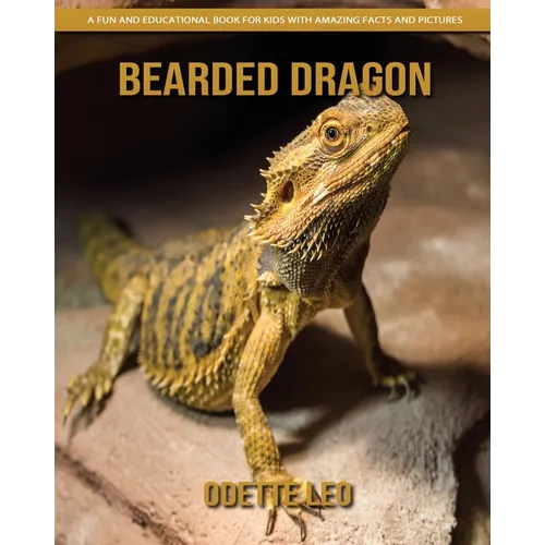 Bearded Dragon: A Fun and Educational Book for Kids with Amazing Facts and Pictures