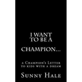 I want to be a CHAMPION...: A Champion's letter to kids with a dream