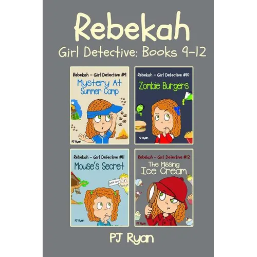 Rebekah - Girl Detective Books 9-12: Fun Short Story Mysteries for Children Ages 9-12 (Mystery At Summer Camp, Zombie Burgers, Mouse's Secret, The Mis