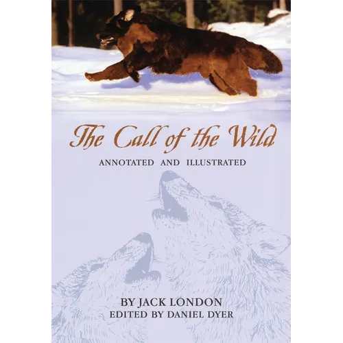 The Call of the Wild: Annotated and Illustrated