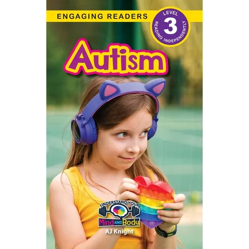 Autism: Understand Your Mind and Body (Engaging Readers, Level 3)