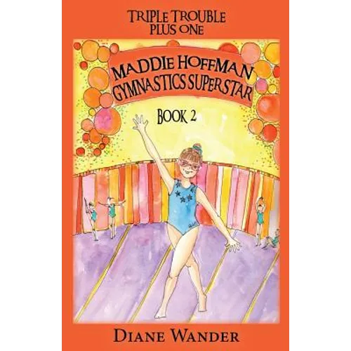 Maddie Hoffman Gymnastics Superstar: Triple Trouble Plus One Book 2