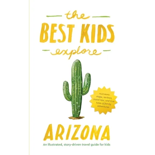 The Best Kids Explore Arizona: An illustrated, story-driven travel guide for kids