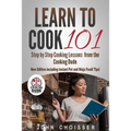 Learn to Cook 101 -- Step-by-Step Cooking Lessons from the Cooking Dude: New Edition including Instant Pot and Ninja Foodi tips!
