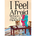 I Feel Afraid When I See a Spider